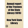 Annual Report Of The Trustees Of The State Library door New York State Library