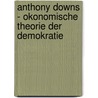 Anthony Downs - Okonomische Theorie Der Demokratie door Annegret Stalder