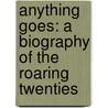 Anything Goes: A Biography Of The Roaring Twenties by Lucy Moore