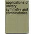 Applications Of Unitary Symmetry And Combinatorics