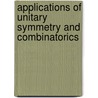 Applications Of Unitary Symmetry And Combinatorics by James D. Louck