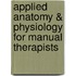 Applied Anatomy & Physiology For Manual Therapists