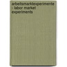 Arbeitsmarktexperimente - Labor Market Experiments door Johannes Kreuzer
