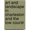 Art and Landscape in Charleston and the Low Countr door Onbekend