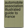 Automobile Association Illustrated Guide to France by Automobile Association of Britain