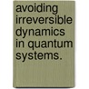 Avoiding Irreversible Dynamics In Quantum Systems. door Raisa Iosifovna Karasik