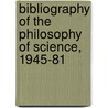 Bibliography Of The Philosophy Of Science, 1945-81 by Richard J. Blackwell