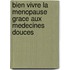Bien Vivre La Menopause Grace Aux Medecines Douces