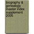 Biography & Genealogy Master Index Supplement 2005