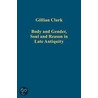 Body And Gender, Soul And Reason In Late Antiquity door Gillian Clark