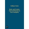 Body And Gender, Soul And Reason In Late Antiquity by Gillian Clark