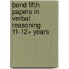 Bond Fifth Papers In Verbal Reasoning 11-12+ Years door J.M. Bond