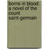 Borne In Blood: A Novel Of The Count Saint-Germain