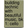 Building Technic With Beautiful Music, Bk 1: Cello door Samuel Applebaum