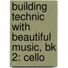 Building Technic With Beautiful Music, Bk 2: Cello door Samuel Applebaum
