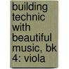 Building Technic With Beautiful Music, Bk 4: Viola door Samuel Applebaum