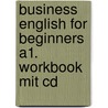 Business English For Beginners A1. Workbook Mit Cd door Birgit Welch