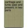 Carthage And Tunis; Past And Present: In Two Parts by Amos Perry