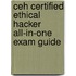 Ceh Certified Ethical Hacker All-In-One Exam Guide