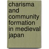 Charisma And Community Formation In Medieval Japan door Sybil Anne Thornton