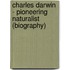 Charles Darwin - Pioneering Naturalist (Biography)