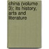China (Volume 3); Its History, Arts And Literature