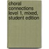 Choral Connections Level 1, Mixed, Student Edition