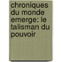 Chroniques Du Monde Emerge: Le Talisman Du Pouvoir