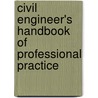 Civil Engineer's Handbook Of Professional Practice by Kent Zenobia