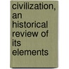 Civilization, An Historical Review Of Its Elements door Charles Morris