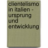 Clientelismo In Italien - Ursprung Und Entwicklung door Patrick Krippendorf