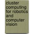 Cluster Computing For Robotics And Computer Vision