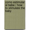 Como estimular al bebe / How to Stimulate the baby by Maria Eugenia Manrique