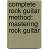 Complete Rock Guitar Method: Mastering Rock Guitar door Erik Halbig