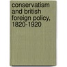 Conservatism And British Foreign Policy, 1820-1920 door Geoffrey Hicks