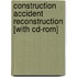 Construction Accident Reconstruction [with Cd-rom]
