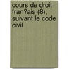 Cours De Droit Fran?Ais (8); Suivant Le Code Civil door Alexandre Duranton