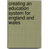 Creating An Education System For England And Wales door Francis R. Phillips