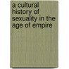 A Cultural History Of Sexuality In The Age Of Empire door Ivan Crozier