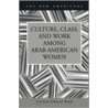 Culture, Class, and Work Among Arab-American Women door Jen'nan Ghazal Read