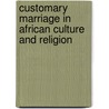 Customary Marriage In African Culture And Religion door Daniel W. Kasomo