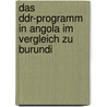 Das Ddr-Programm In Angola Im Vergleich Zu Burundi door Fabian Lehmann