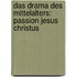 Das Drama Des Mittelalters: Passion Jesus Christus