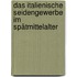 Das Italienische Seidengewerbe Im Spätmittelalter