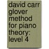 David Carr Glover Method For Piano Theory: Level 4