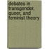 Debates In Transgender, Queer, And Feminist Theory