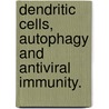 Dendritic Cells, Autophagy And Antiviral Immunity. door Heung Kyu Lee