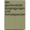 Der Genitivverfall - Auspragungen Und Konsequenzen door Geb Spindler Susanne Elstner