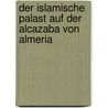 Der Islamische Palast Auf Der Alcazaba Von Almeria by Felix Arnold