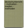 Deutschunterricht - Motivation - Medien - Methoden by Julia Kirst